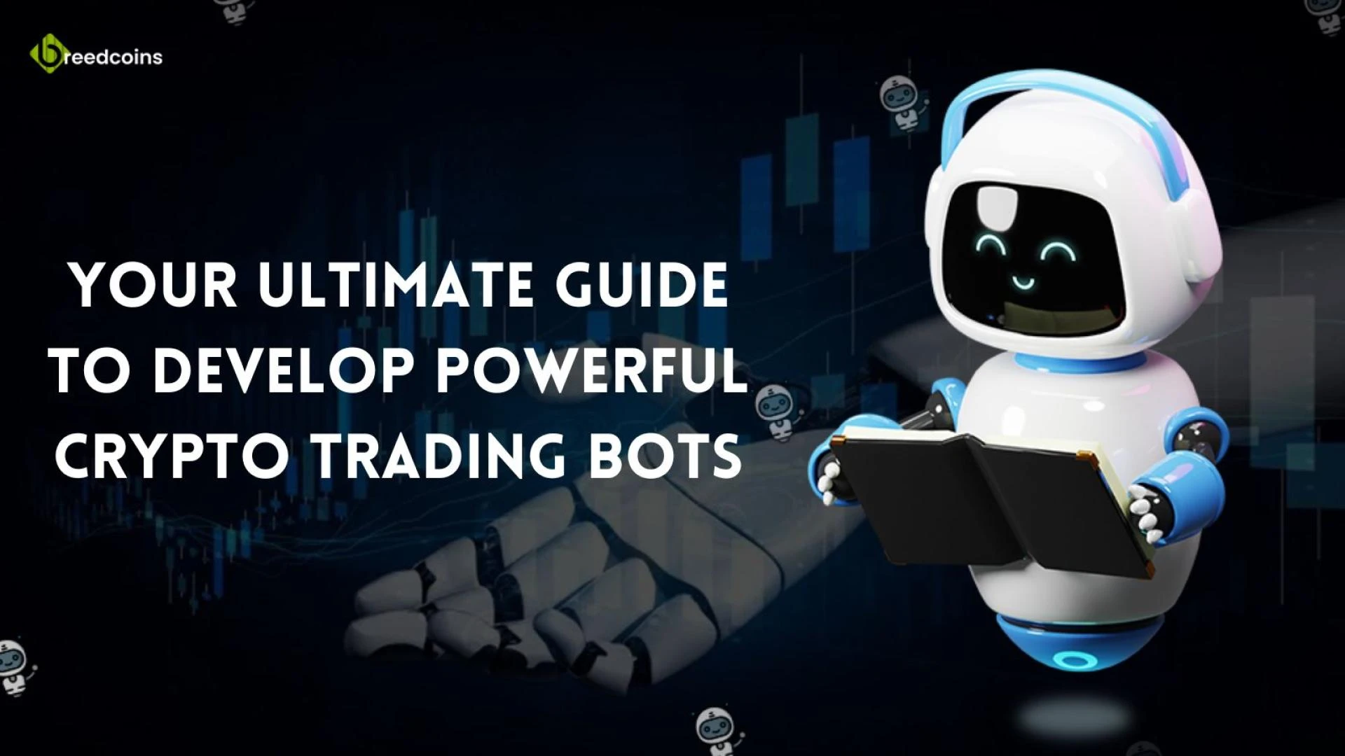 Your Ultimate Guide to Develop Powerful Crypto Trading Bots