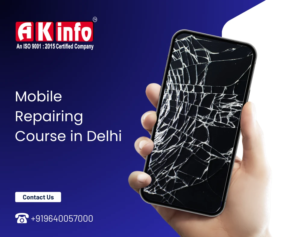 Become the best at Mobile Repair with AK Info-Mobile Repair Course in Delhi