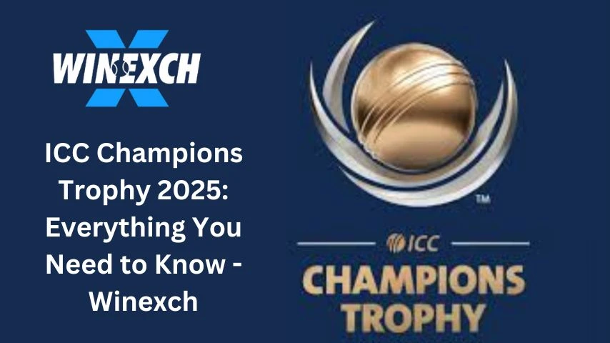 ICC Champions Trophy 2025: Everything You Need to Know - Winexch