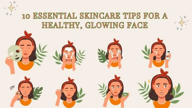 10 Essential Skincare Tips for a Healthy, Glowing Face