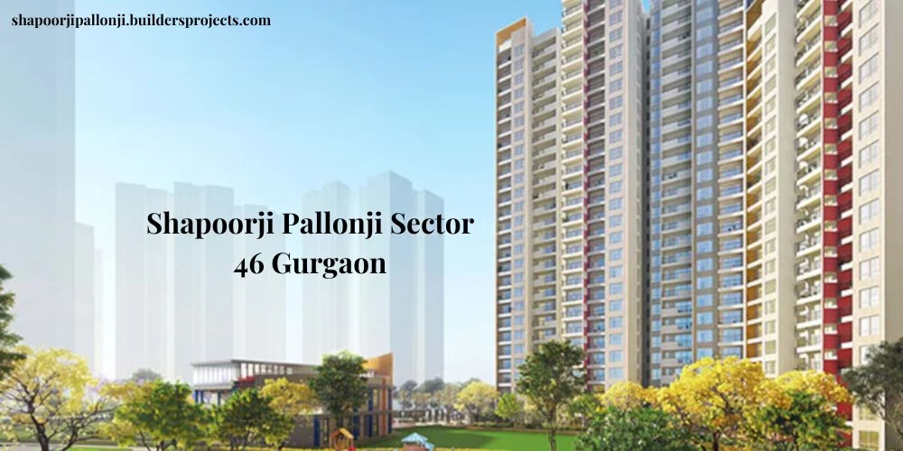 Shapoorji Pallonji Sector 46 In Gurugram | The Epitome Of Luxury Apartment