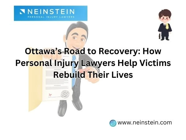 Ottawa’s Road to Recovery: How Personal Injury Lawyers Help Victims Rebuild Their Lives