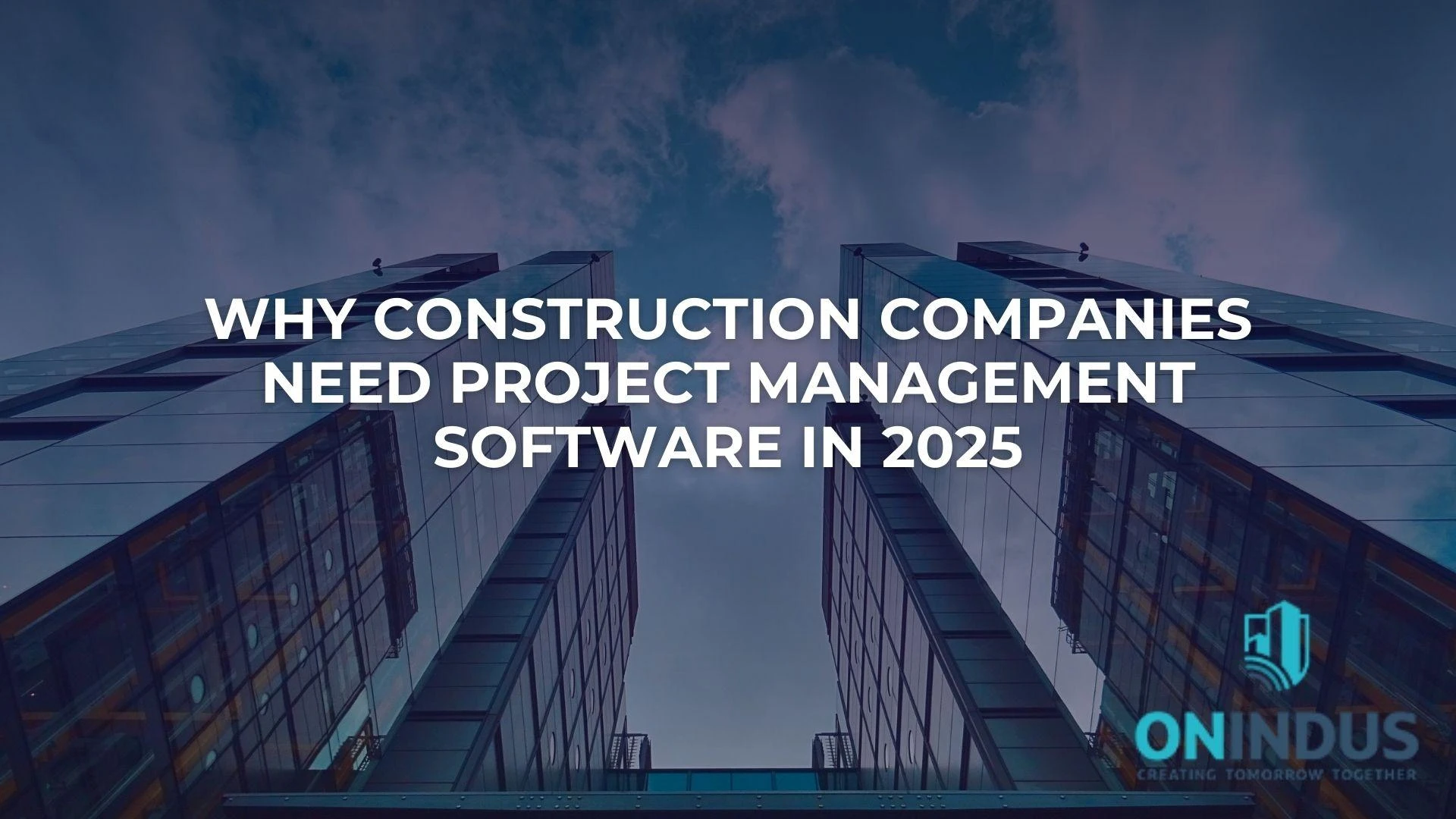 Why Construction Companies Need Project Management Software in 2025