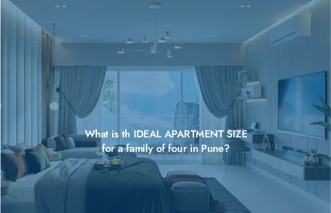 What is the Ideal Apartment Size for a Family of Four in Pune?
