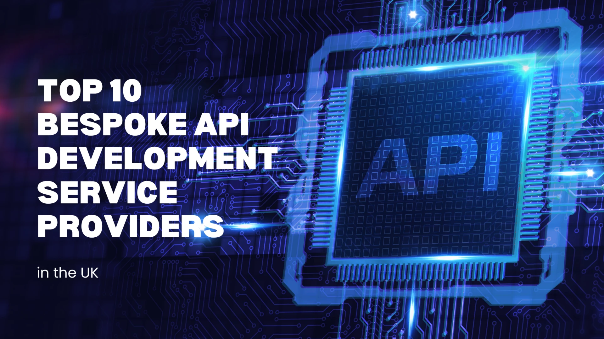 Top 10 Bespoke API Development Service Providers in the UK