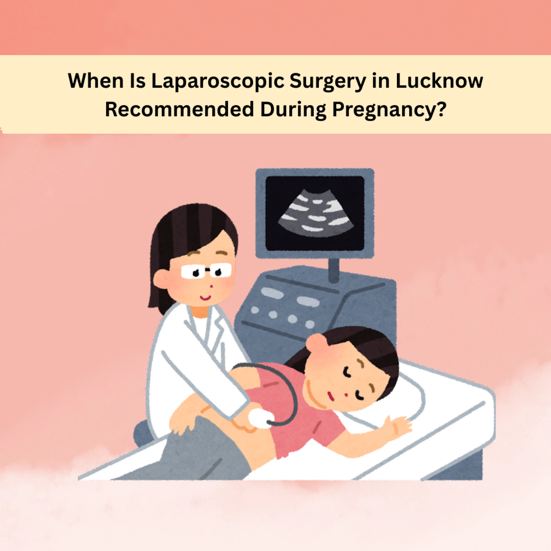 When Is Laparoscopic Surgery in Lucknow Recommended During Pregnancy?