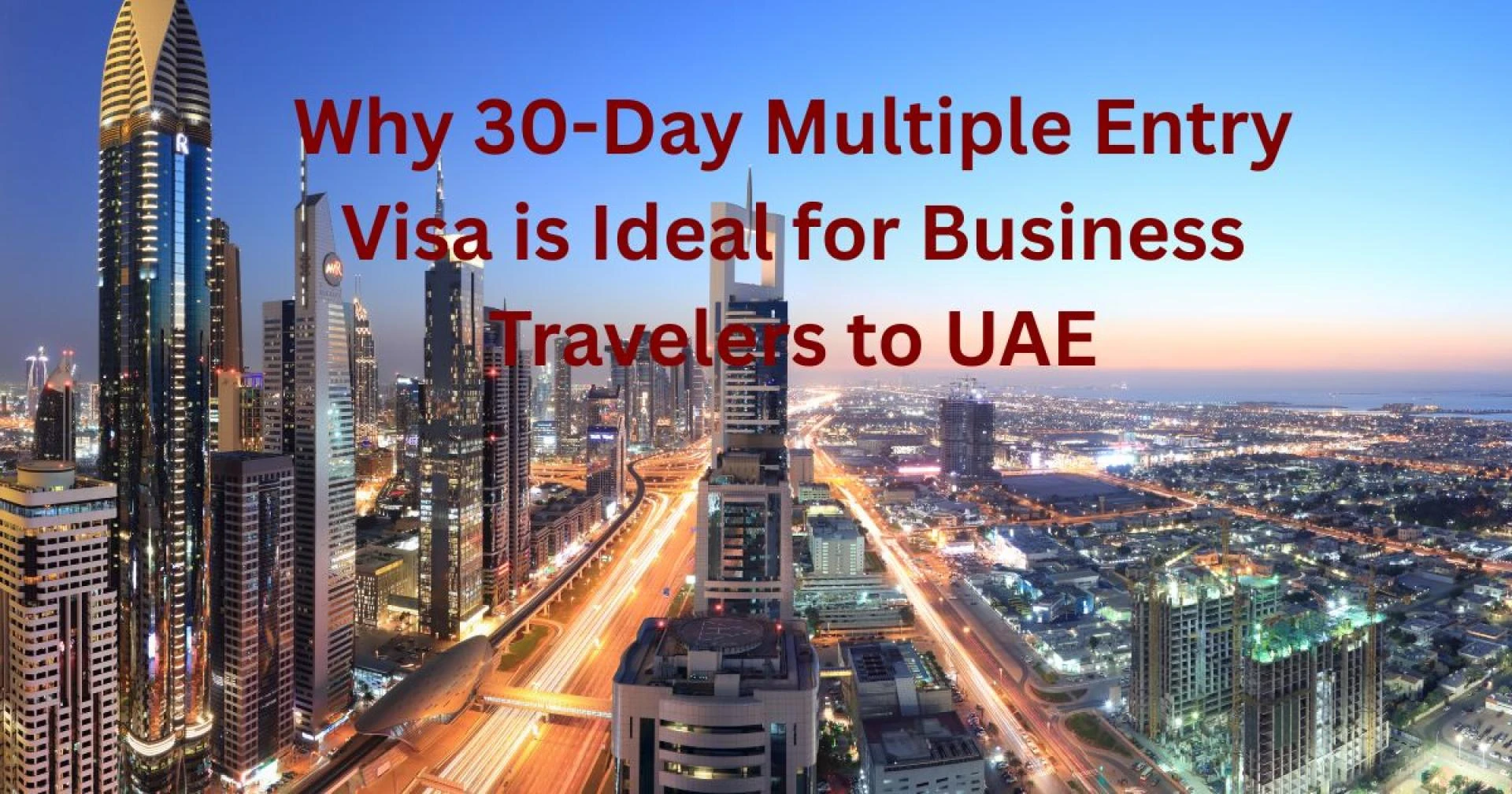 Why 30-Day Multiple Entry Visa is Ideal for Business Travelers to UAE