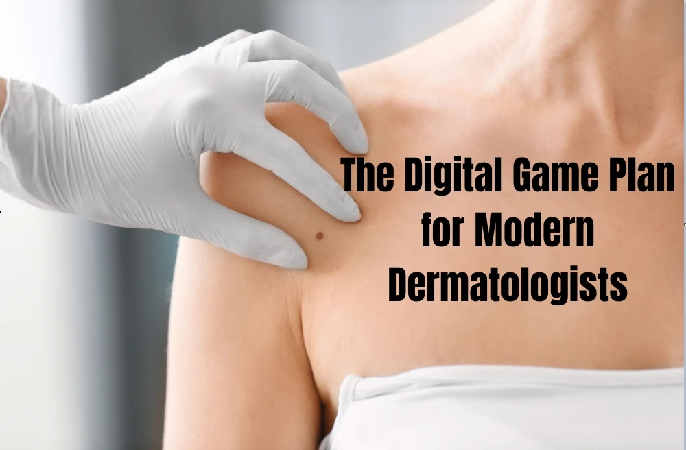The Digital Game Plan for Modern Dermatologists