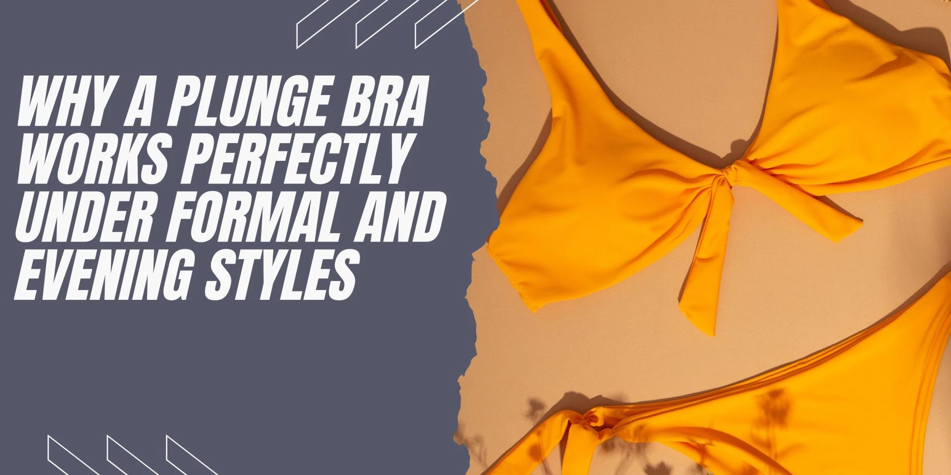 Why a Plunge Bra Works Perfectly Under Formal and Evening Styles